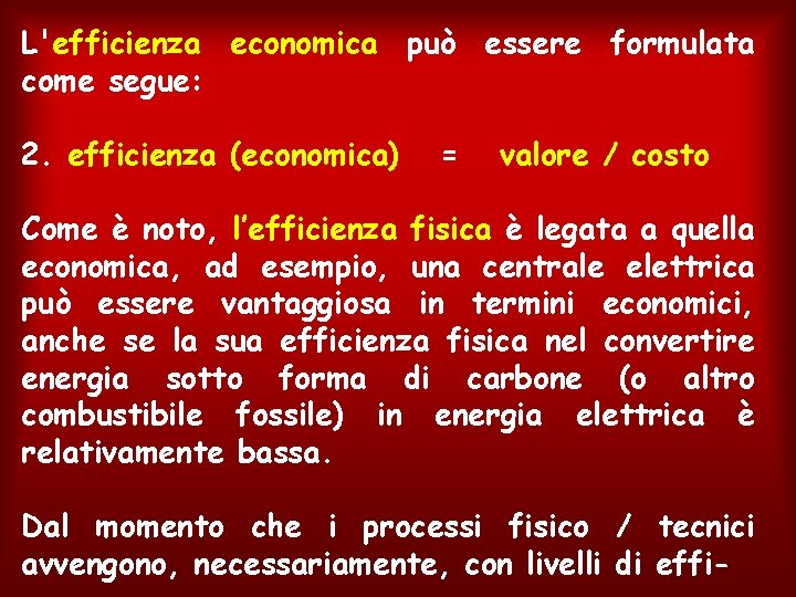 L'efficienza economica può essere formulata come segue: 2. efficienza (economica) = valore / costo