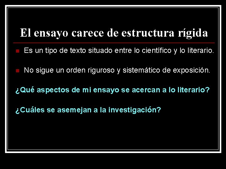 El ensayo carece de estructura rígida n Es un tipo de texto situado entre