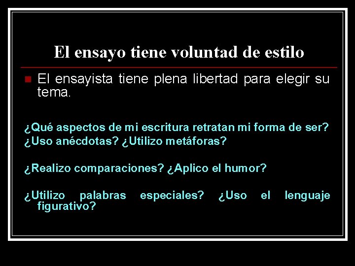 El ensayo tiene voluntad de estilo n El ensayista tiene plena libertad para elegir