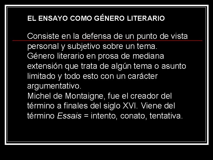 EL ENSAYO COMO GÉNERO LITERARIO Consiste en la defensa de un punto de vista