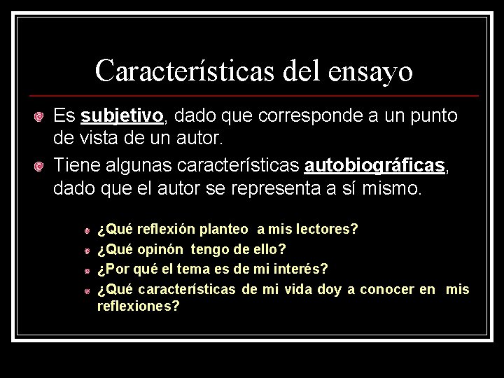 Características del ensayo Es subjetivo, dado que corresponde a un punto de vista de