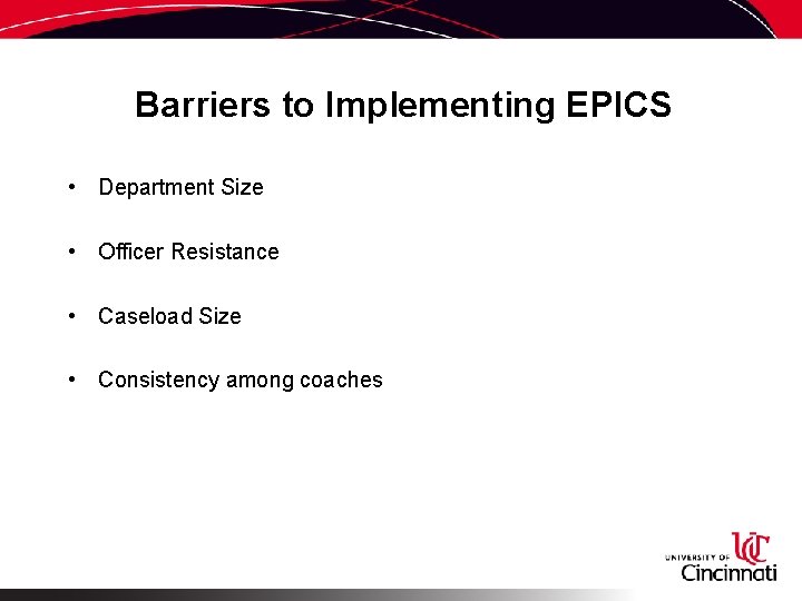 Barriers to Implementing EPICS • Department Size • Officer Resistance • Caseload Size •