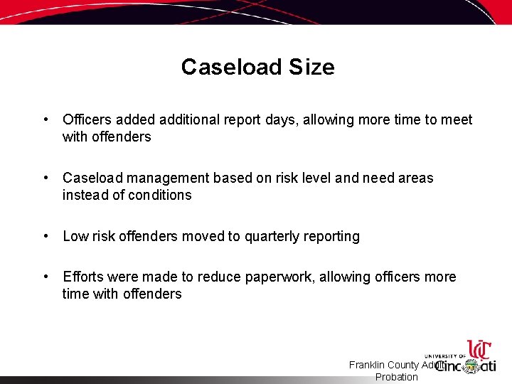 Caseload Size • Officers added additional report days, allowing more time to meet with