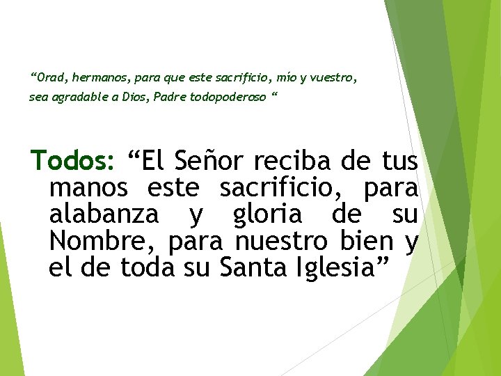 “Orad, hermanos, para que este sacrificio, mío y vuestro, sea agradable a Dios, Padre