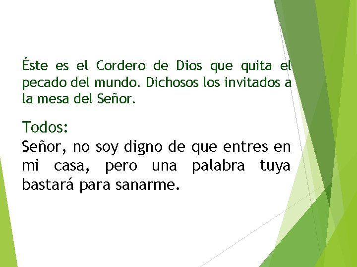 Éste es el Cordero de Dios que quita el pecado del mundo. Dichosos los