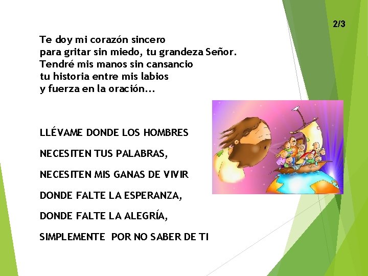 2/3 Te doy mi corazón sincero para gritar sin miedo, tu grandeza Señor. Tendré