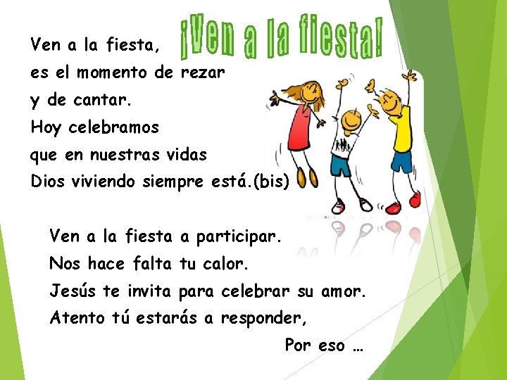 Ven a la fiesta, es el momento de rezar y de cantar. Hoy celebramos