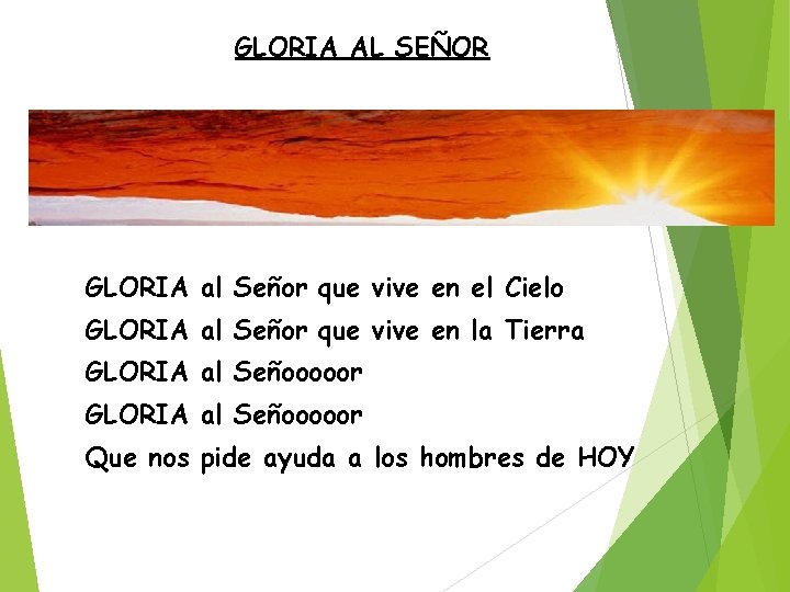 GLORIA AL SEÑOR GLORIA al Señor que vive en el Cielo GLORIA al Señor