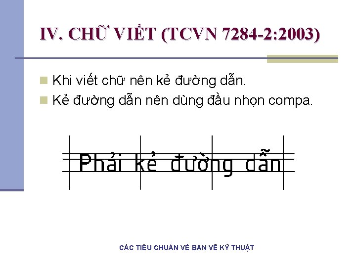IV. CHỮ VIẾT (TCVN 7284 -2: 2003) n Khi viết chữ nên kẻ đường IV. CHỮ VIẾT (TCVN 7284 -2: 2003) n Khi viết chữ nên kẻ đường