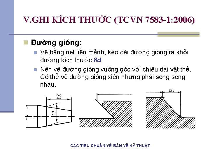 V. GHI KÍCH THƯỚC (TCVN 7583 -1: 2006) n Đường gióng: n n Vẽ V. GHI KÍCH THƯỚC (TCVN 7583 -1: 2006) n Đường gióng: n n Vẽ