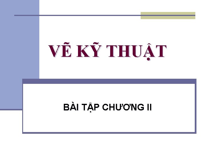 VẼ KỸ THUẬT BÀI TẬP CHƯƠNG II VẼ KỸ THUẬT BÀI TẬP CHƯƠNG II