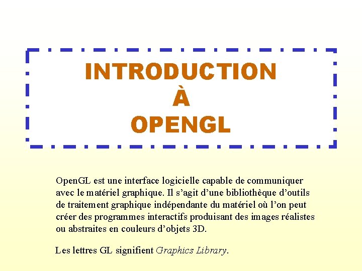 INTRODUCTION À OPENGL Open. GL est une interface logicielle capable de communiquer avec le