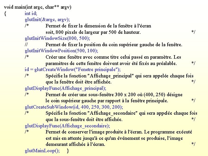 void main(int argc, char** argv) { int id; glut. Init(&argc, argv); /* Permet de