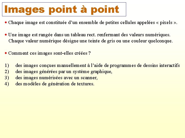  Images point à point Chaque image est constituée d’un ensemble de petites cellules