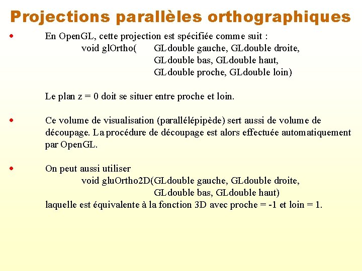 Projections parallèles orthographiques En Open. GL, cette projection est spécifiée comme suit : void