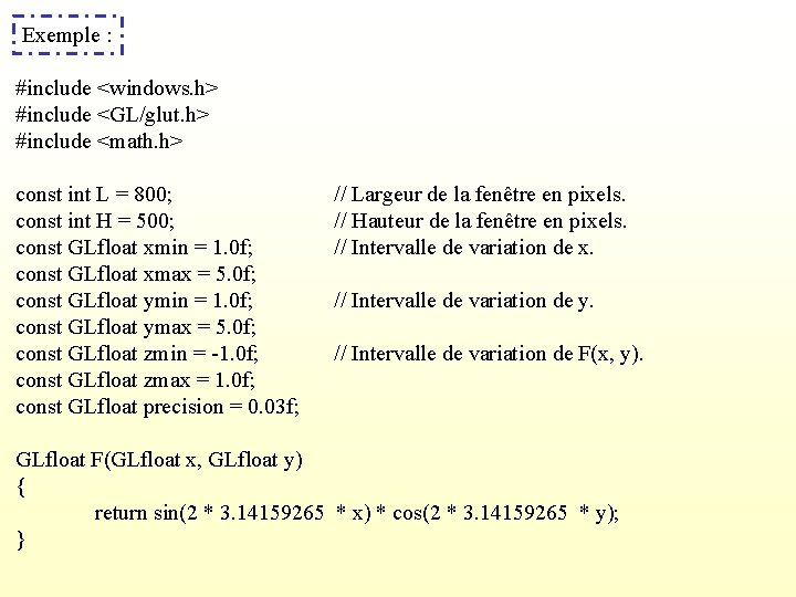 Exemple : #include <windows. h> #include <GL/glut. h> #include <math. h> const int L