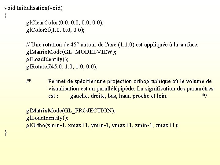 void Initialisation(void) { gl. Clear. Color(0. 0, 0. 0); gl. Color 3 f(1. 0,