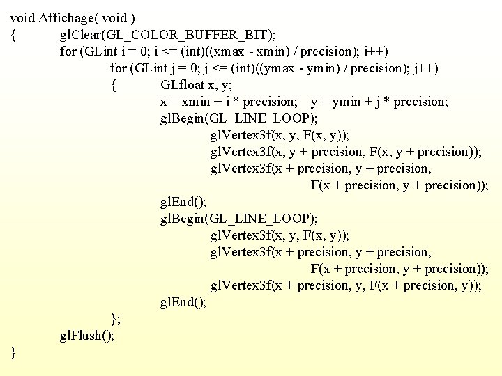 void Affichage( void ) { gl. Clear(GL_COLOR_BUFFER_BIT); for (GLint i = 0; i <=