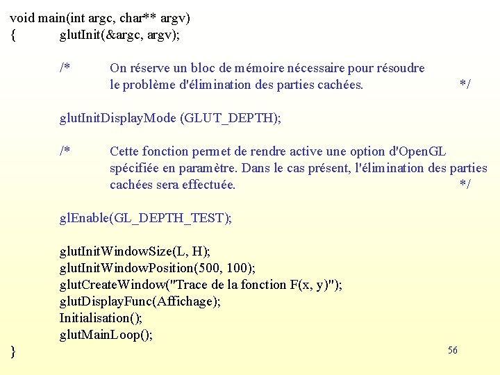 void main(int argc, char** argv) { glut. Init(&argc, argv); /* On réserve un bloc