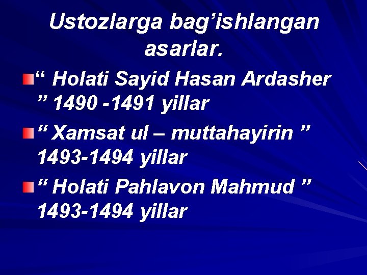 Ustozlarga bag’ishlangan asarlar. “ Holati Sayid Hasan Ardasher ” 1490 -1491 yillar “ Xamsat