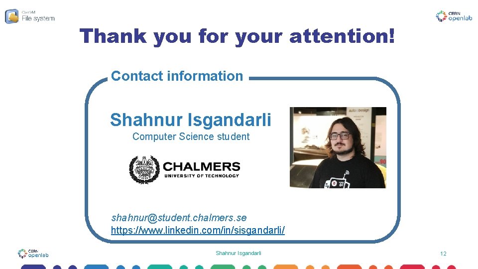 Thank you for your attention! Contact information Shahnur Isgandarli Computer Science student shahnur@student. chalmers.