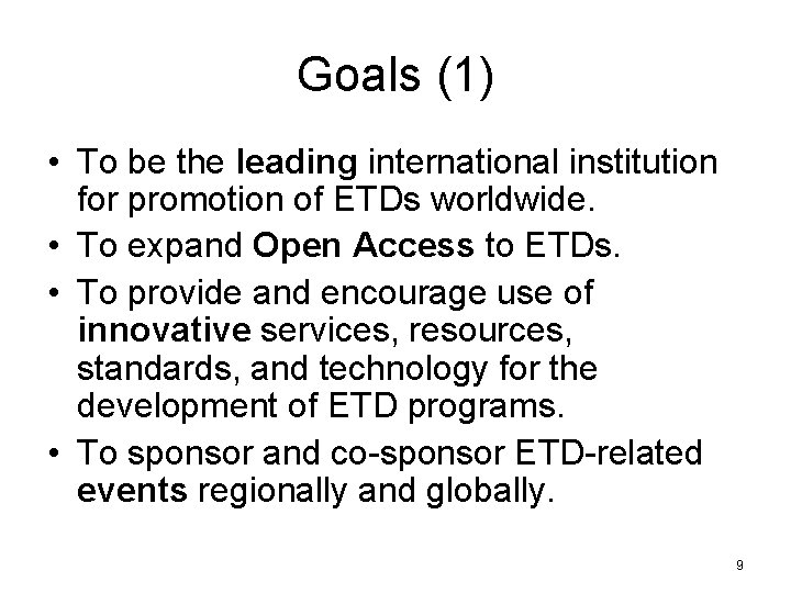 Goals (1) • To be the leading international institution for promotion of ETDs worldwide.