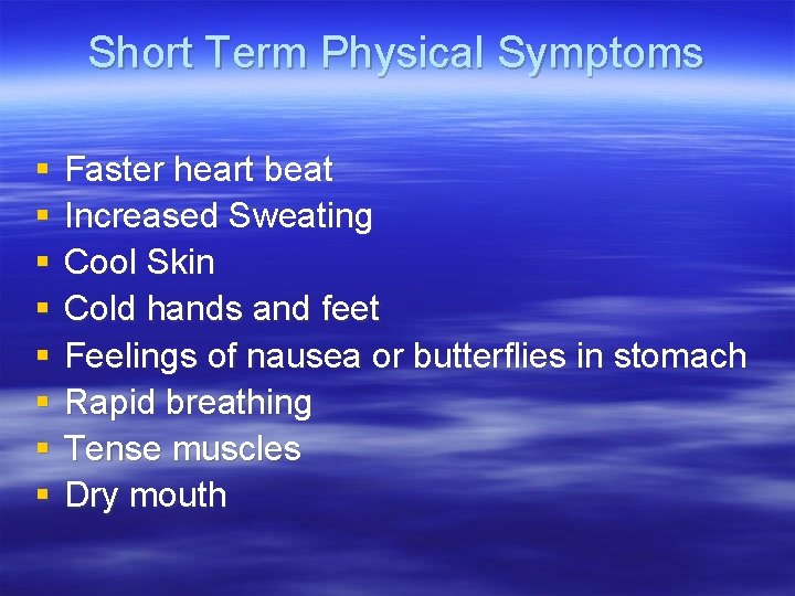 Short Term Physical Symptoms § § § § Faster heart beat Increased Sweating Cool