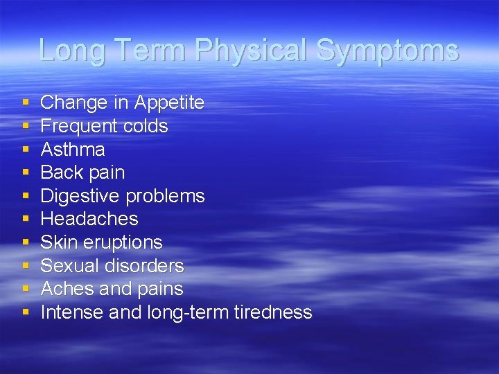 Long Term Physical Symptoms § § § § § Change in Appetite Frequent colds