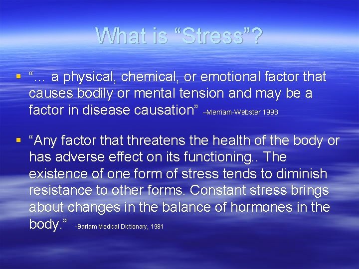 What is “Stress”? § “… a physical, chemical, or emotional factor that causes bodily