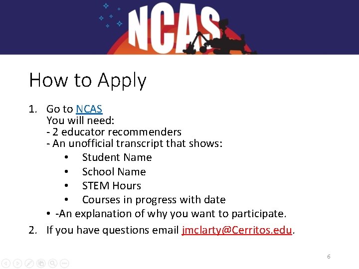 How to Apply 1. Go to NCAS You will need: - 2 educator recommenders