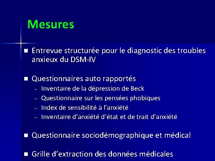 Mesures n Entrevue structurée pour le diagnostic des troubles anxieux du DSM-IV n Questionnaires