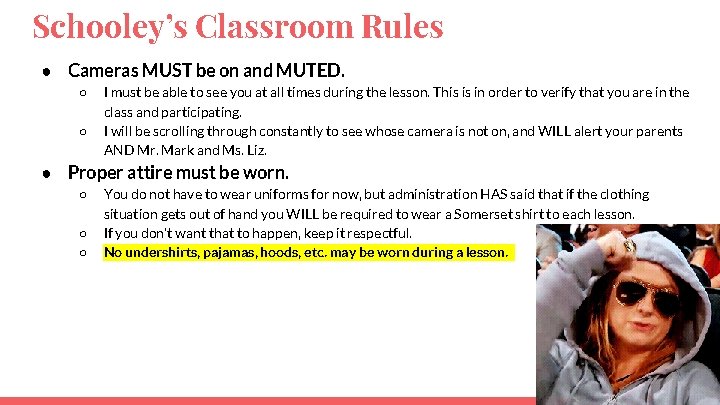 Schooley’s Classroom Rules ● Cameras MUST be on and MUTED. ○ ○ I must