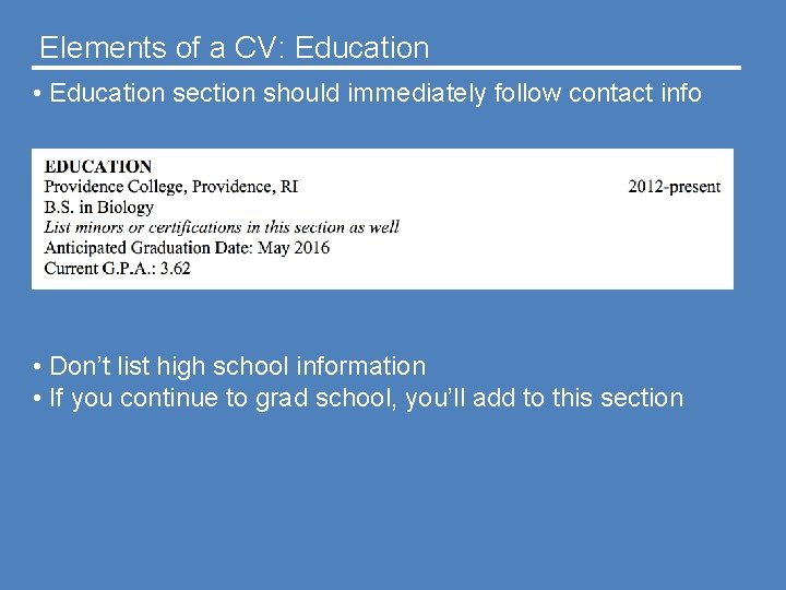 Elements of a CV: Education • Education section should immediately follow contact info •