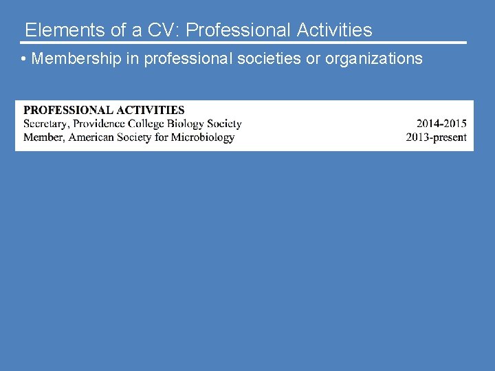 Elements of a CV: Professional Activities • Membership in professional societies or organizations 