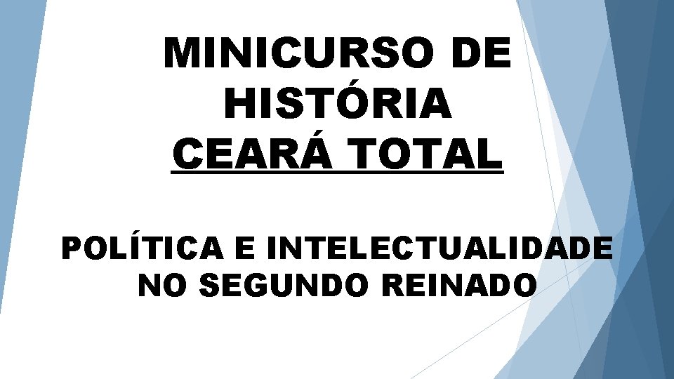 MINICURSO DE HISTÓRIA CEARÁ TOTAL POLÍTICA E INTELECTUALIDADE NO SEGUNDO REINADO 