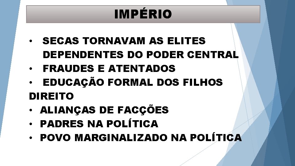 IMPÉRIO SECAS TORNAVAM AS ELITES DEPENDENTES DO PODER CENTRAL • FRAUDES E ATENTADOS •