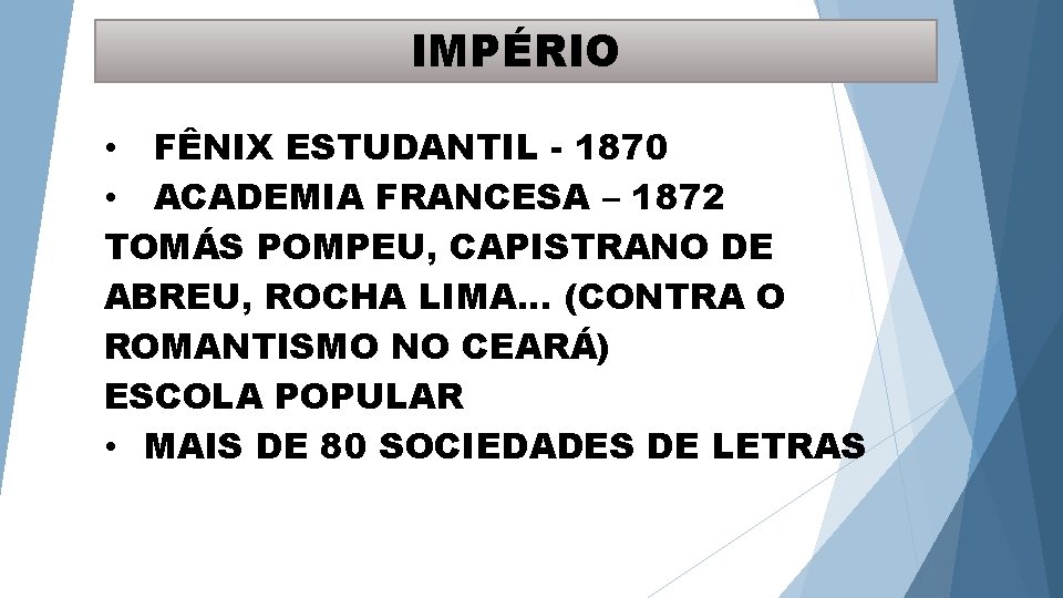 IMPÉRIO • FÊNIX ESTUDANTIL - 1870 • ACADEMIA FRANCESA – 1872 TOMÁS POMPEU, CAPISTRANO