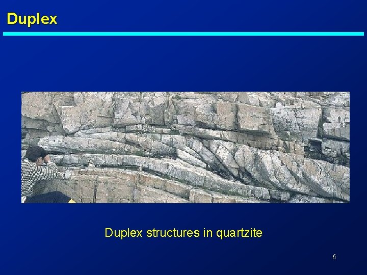 Duplex structures in quartzite 6 