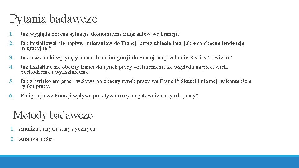 Pytania badawcze 1. Jak wygląda obecna sytuacja ekonomiczna imigrantów we Francji? 2. Jak kształtował