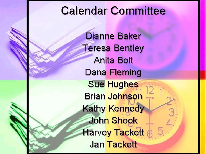Calendar Committee Dianne Baker Teresa Bentley Anita Bolt Dana Fleming Sue Hughes Brian Johnson