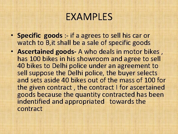 EXAMPLES • Specific goods : - if a agrees to sell his car or