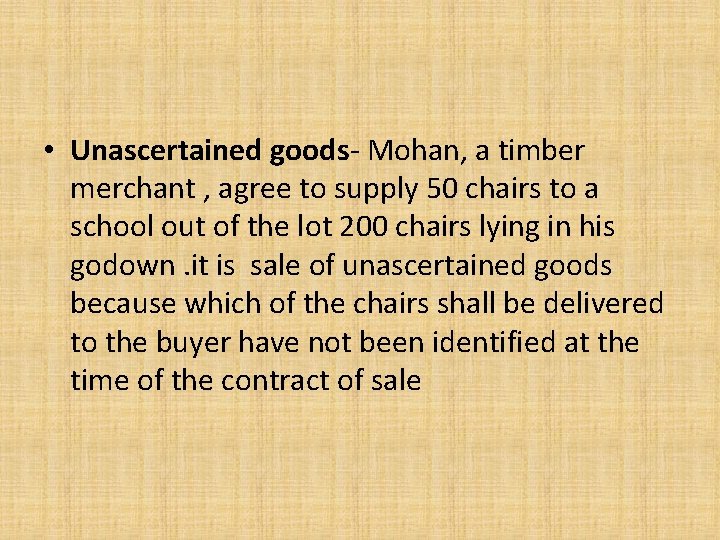  • Unascertained goods- Mohan, a timber merchant , agree to supply 50 chairs