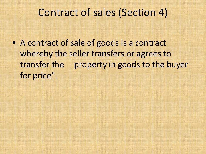 Contract of sales (Section 4) • A contract of sale of goods is a