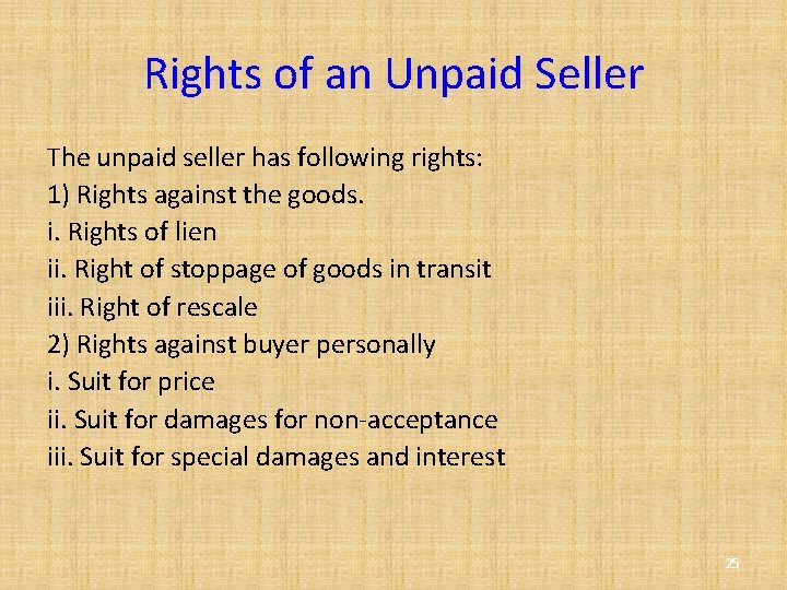 Rights of an Unpaid Seller The unpaid seller has following rights: 1) Rights against