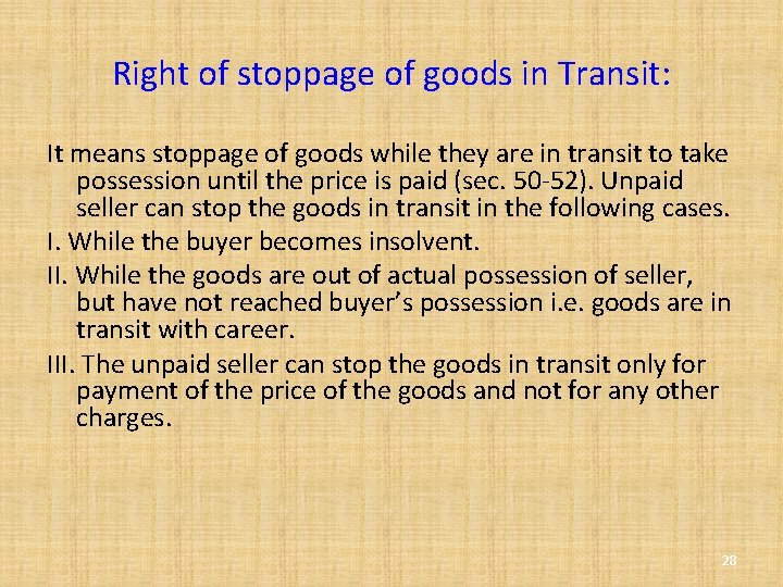 Right of stoppage of goods in Transit: It means stoppage of goods while they