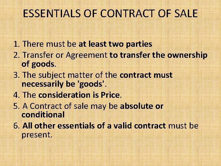 ESSENTIALS OF CONTRACT OF SALE 1. There must be at least two parties 2.