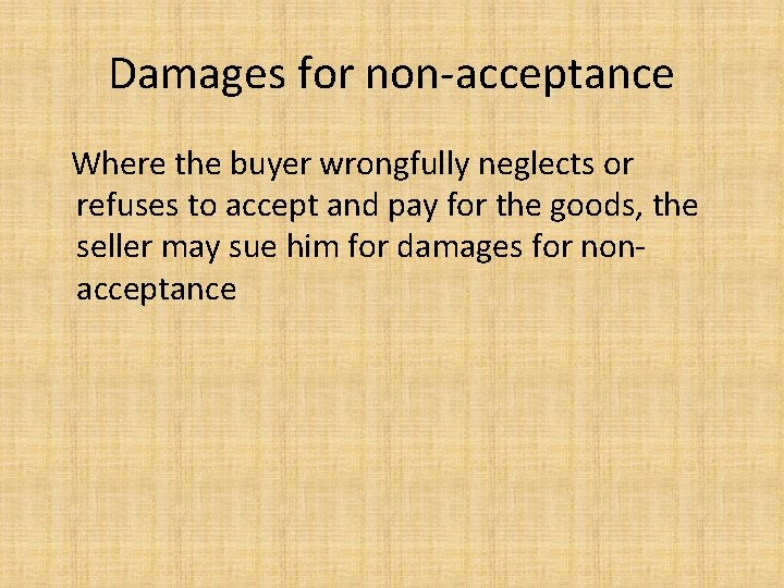 Damages for non-acceptance Where the buyer wrongfully neglects or refuses to accept and pay