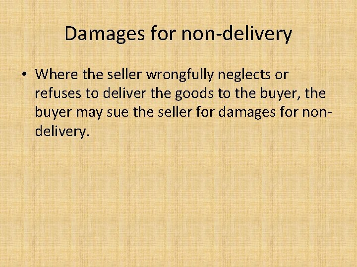Damages for non-delivery • Where the seller wrongfully neglects or refuses to deliver the
