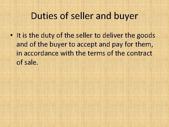 Duties of seller and buyer • It is the duty of the seller to