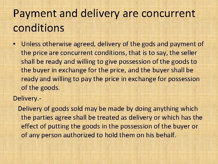 Payment and delivery are concurrent conditions • Unless otherwise agreed, delivery of the gods